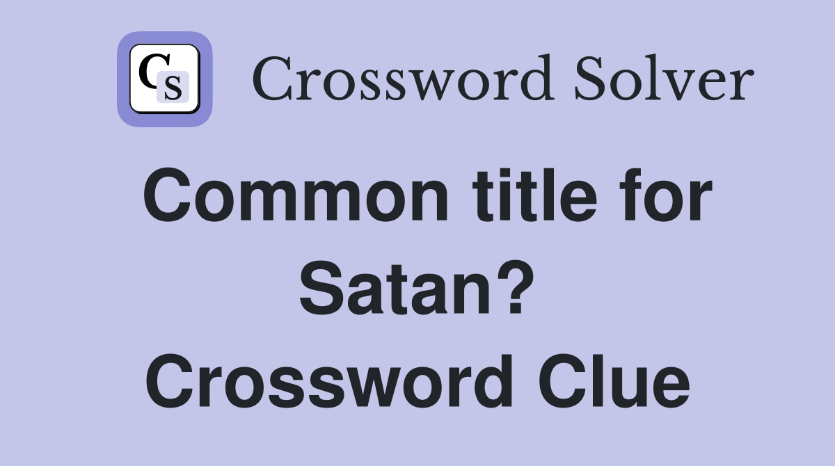 Common title for Satan? Crossword Clue