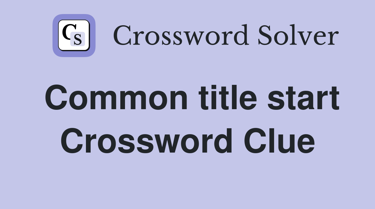 Common title start Crossword Clue