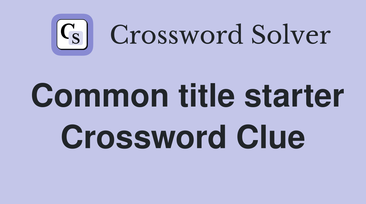 Common title starter Crossword Clue