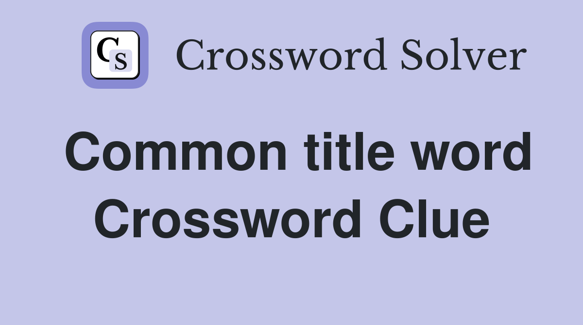 Common title word Crossword Clue
