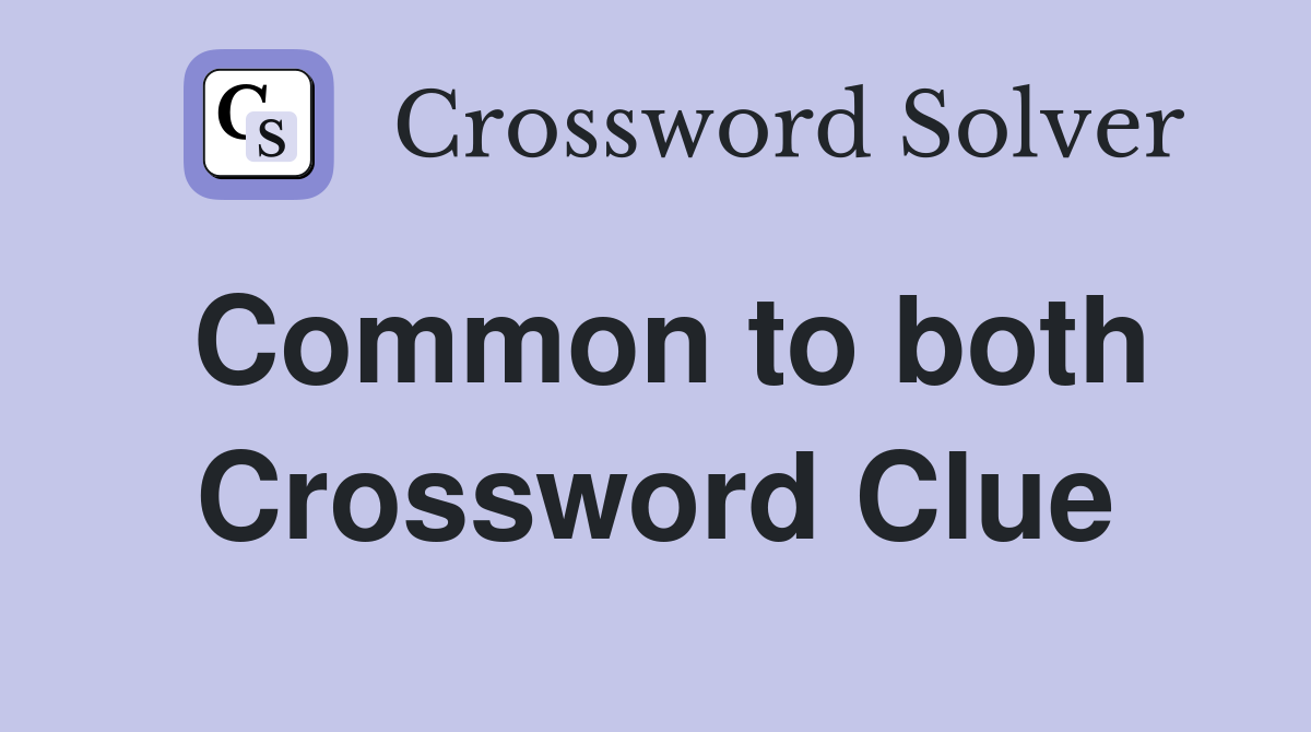 Common to both Crossword Clue