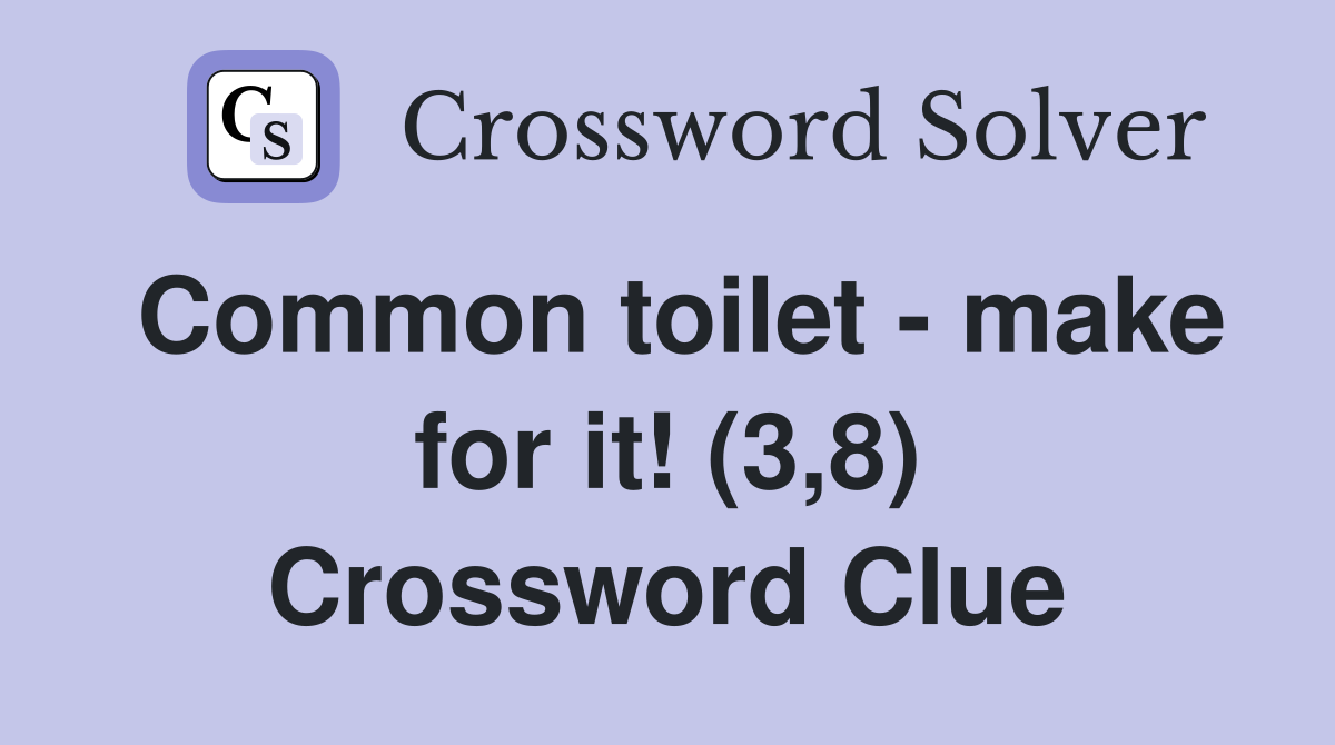 Common toilet - make for it! (3,8) Crossword Clue