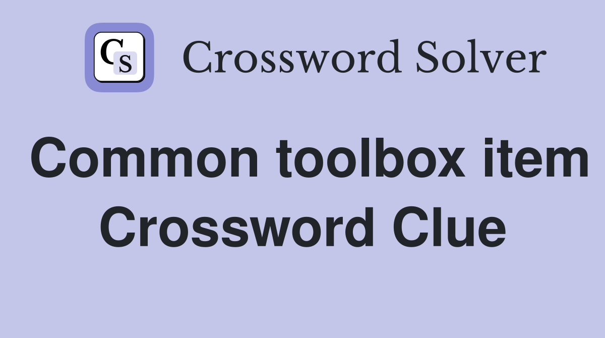 Common toolbox item Crossword Clue