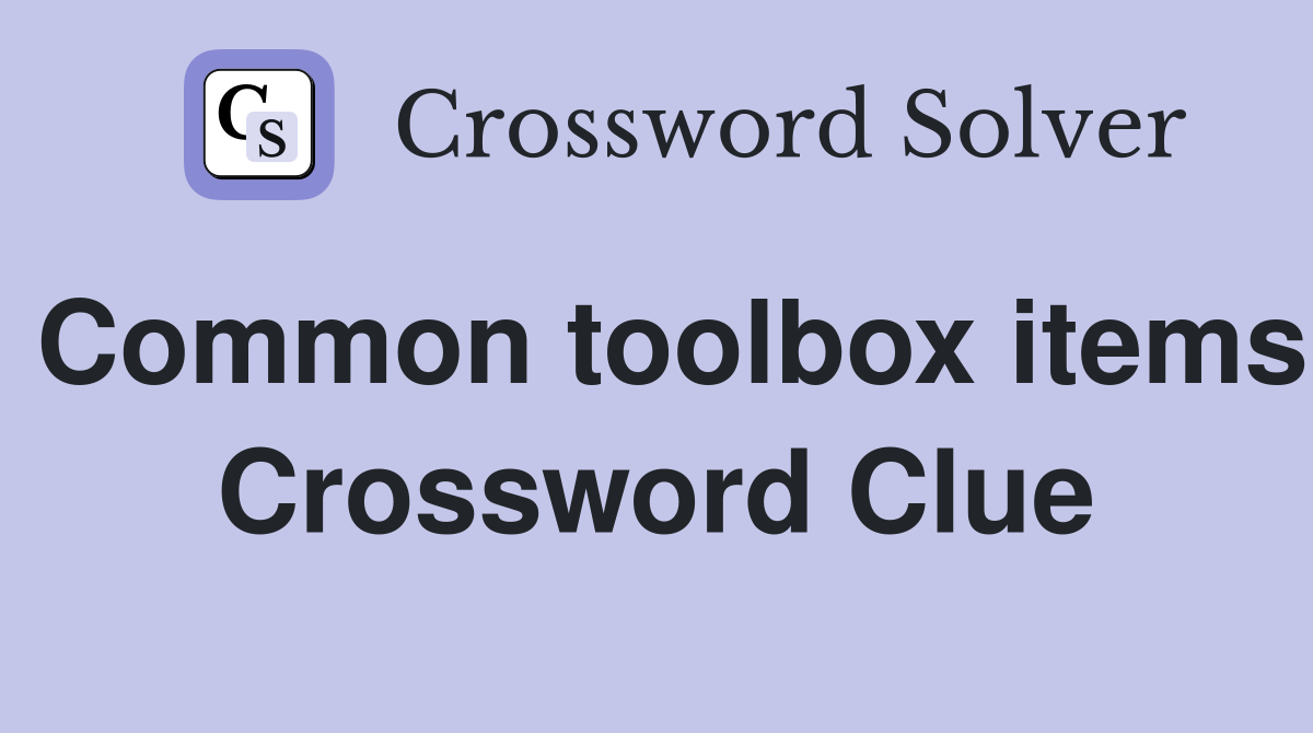 Common toolbox items Crossword Clue