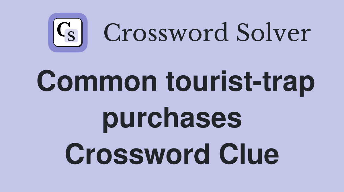 Common tourist-trap purchases Crossword Clue