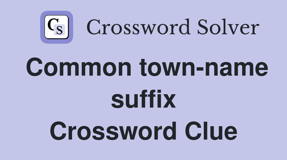 Common town-name suffix Crossword Clue