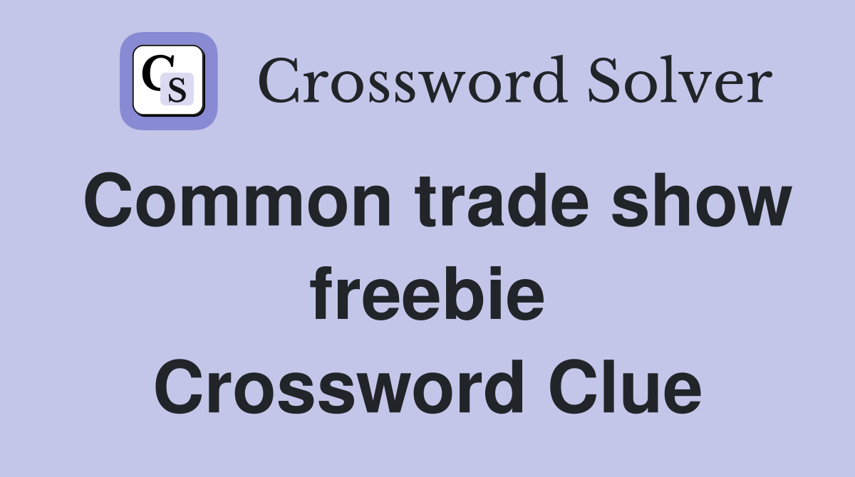 Common trade show freebie Crossword Clue