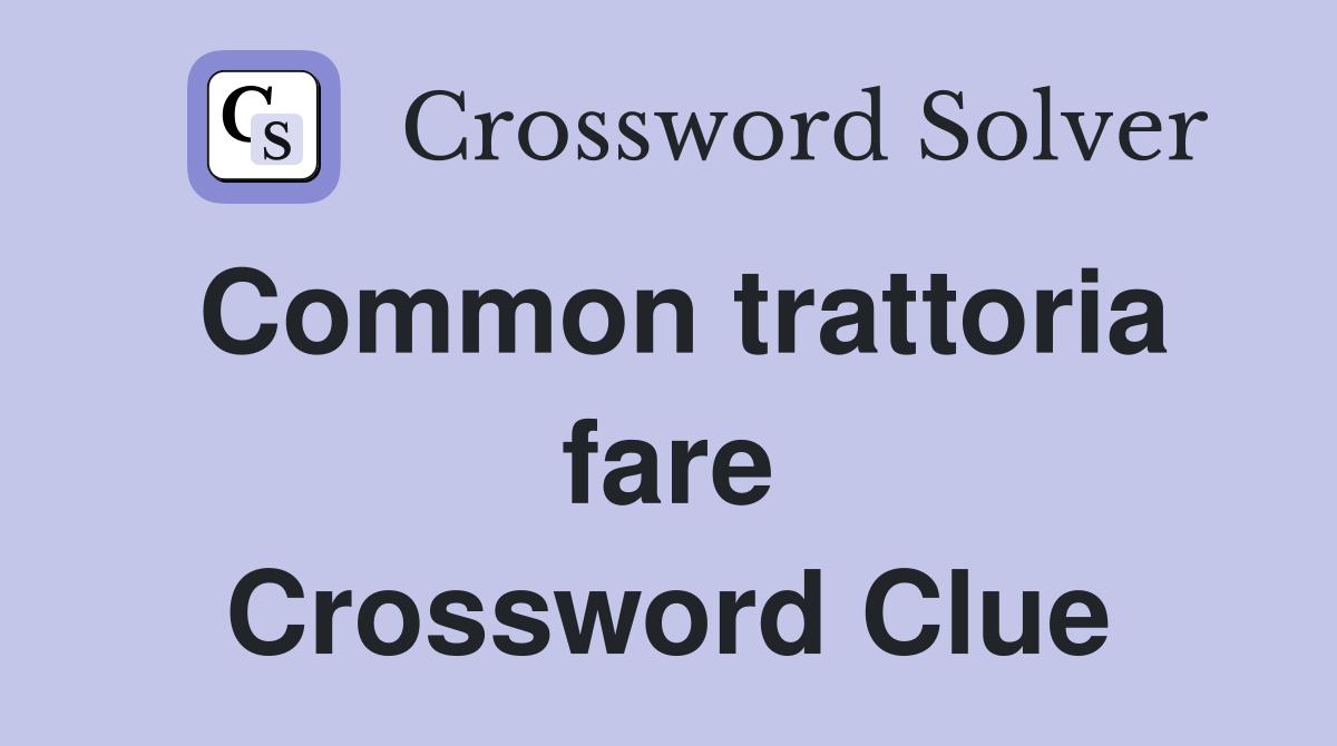 Common trattoria fare Crossword Clue
