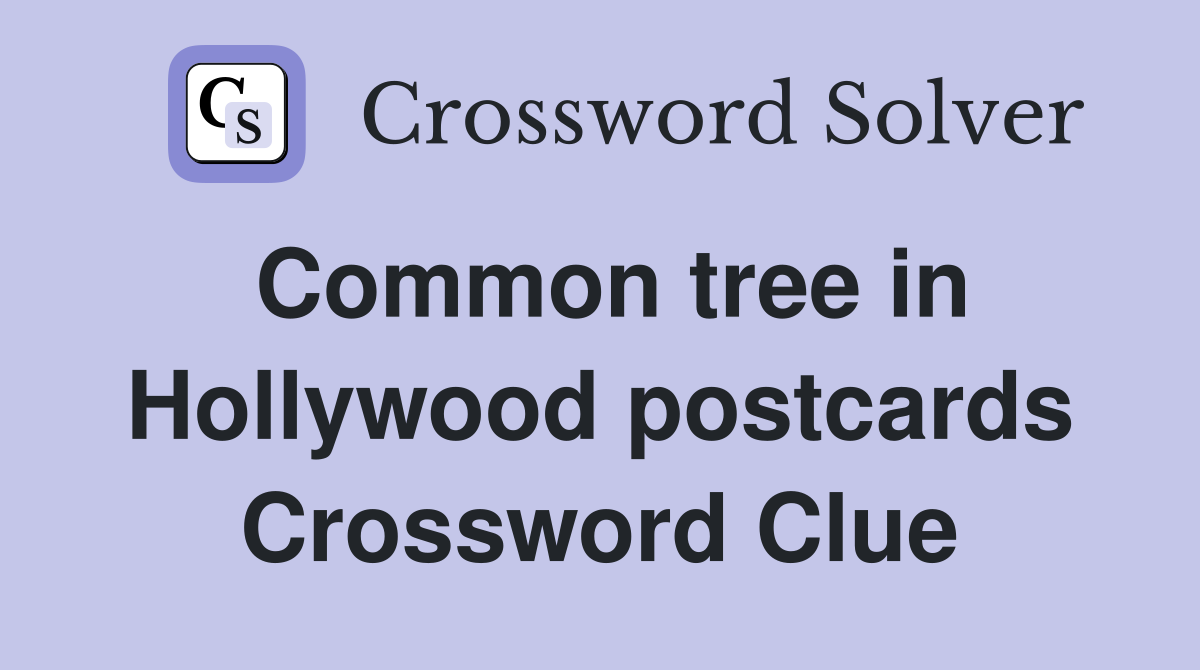 Common tree in Hollywood postcards Crossword Clue
