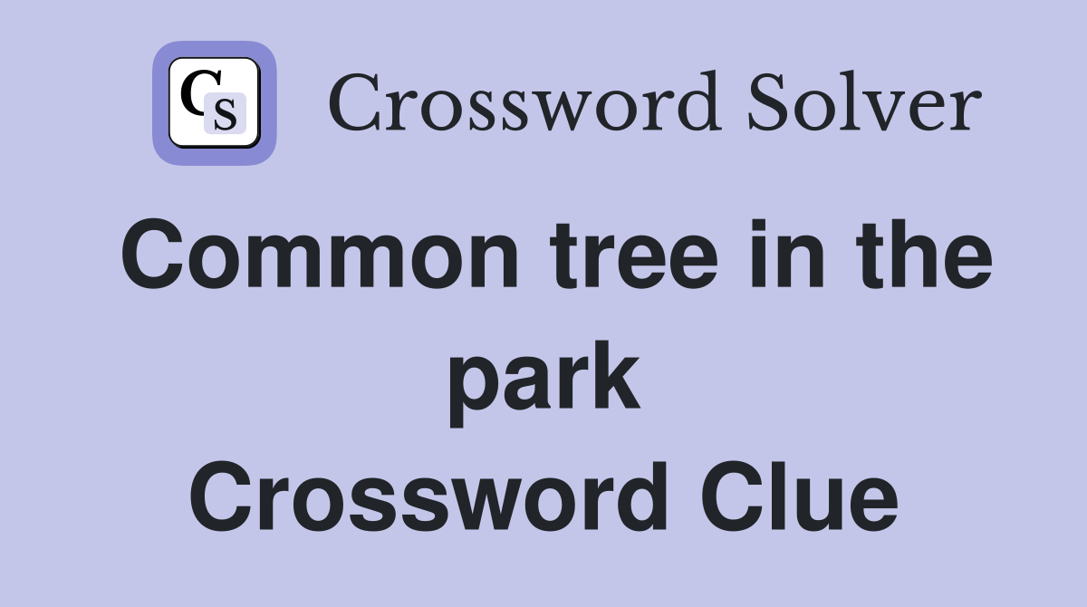 Common tree in the park Crossword Clue