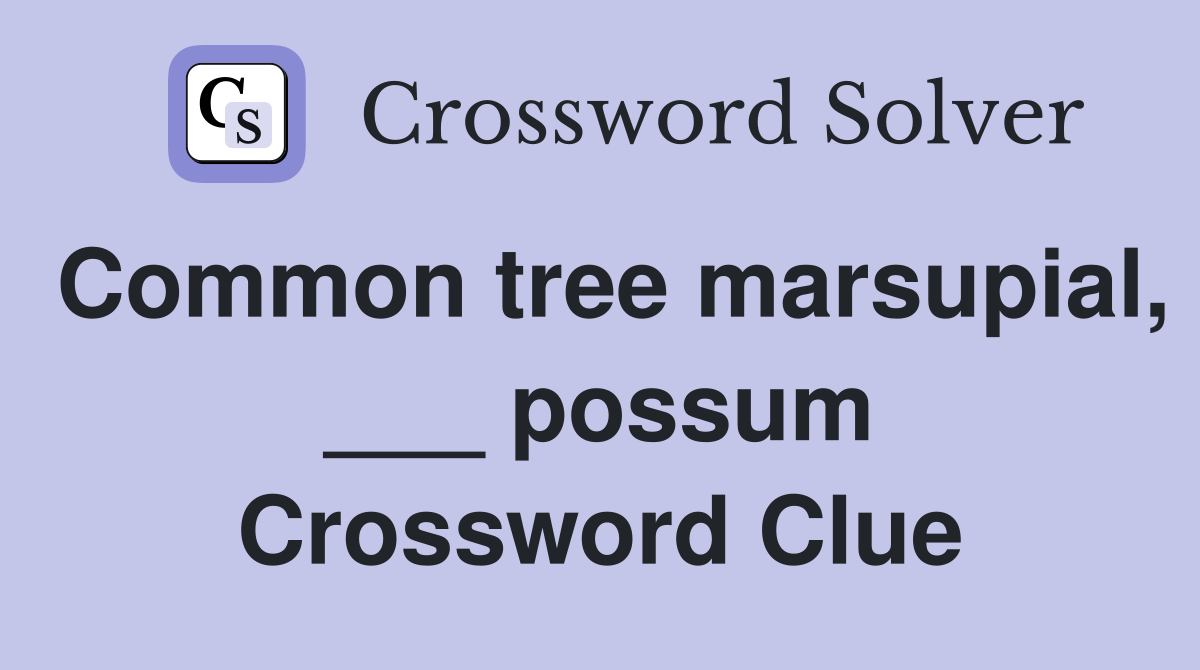 Common tree marsupial, ___ possum Crossword Clue