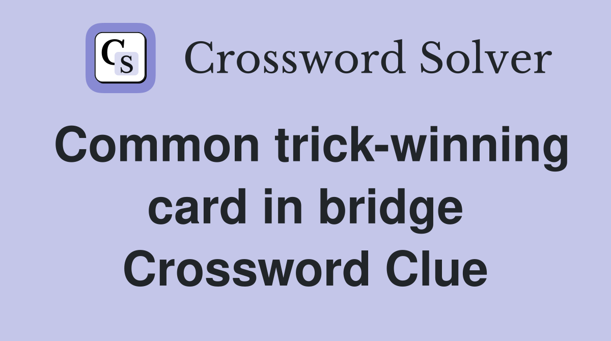 Common trick-winning card in bridge Crossword Clue