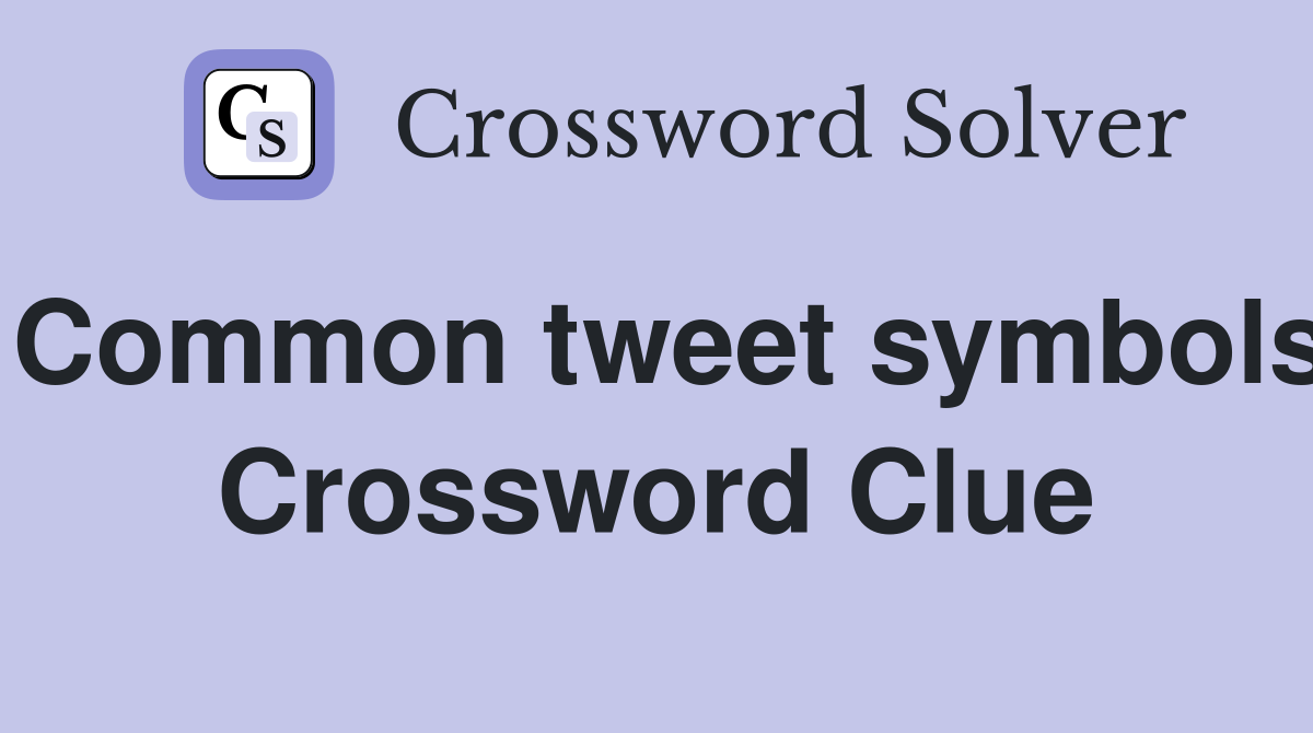 Common tweet symbols Crossword Clue