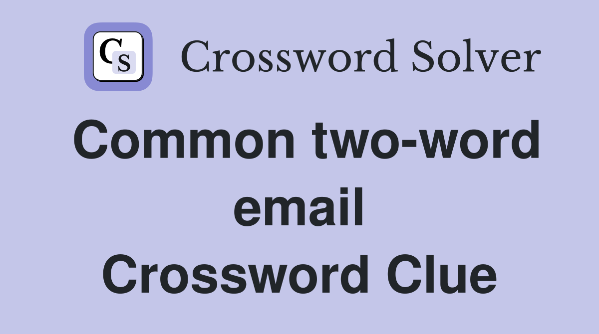 Common two-word email Crossword Clue