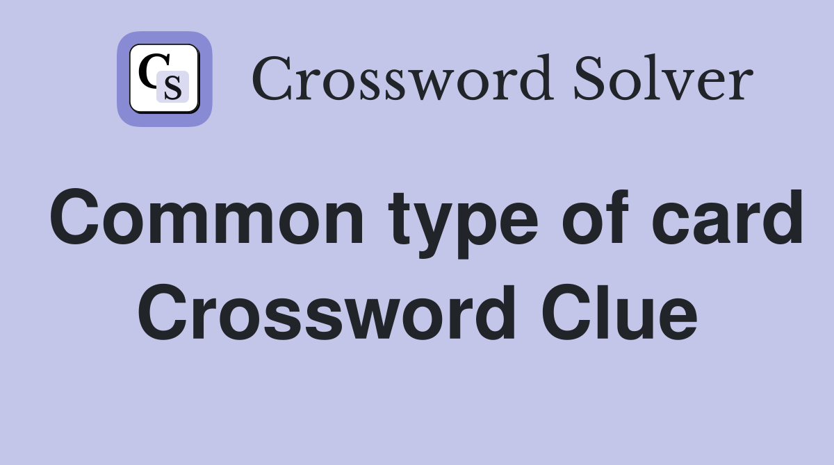 Common type of card Crossword Clue