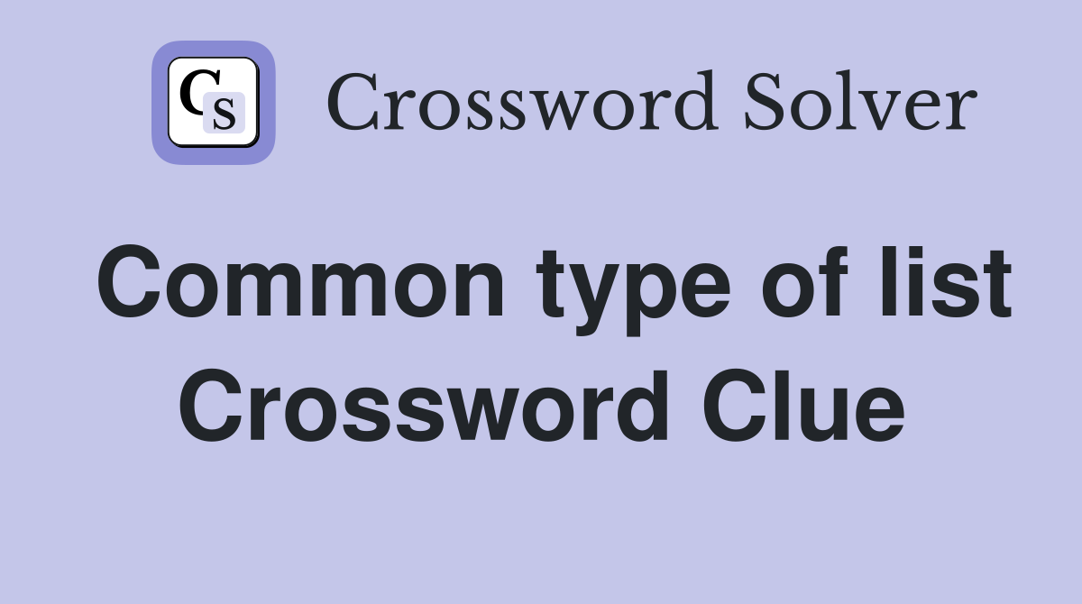 Common type of list Crossword Clue
