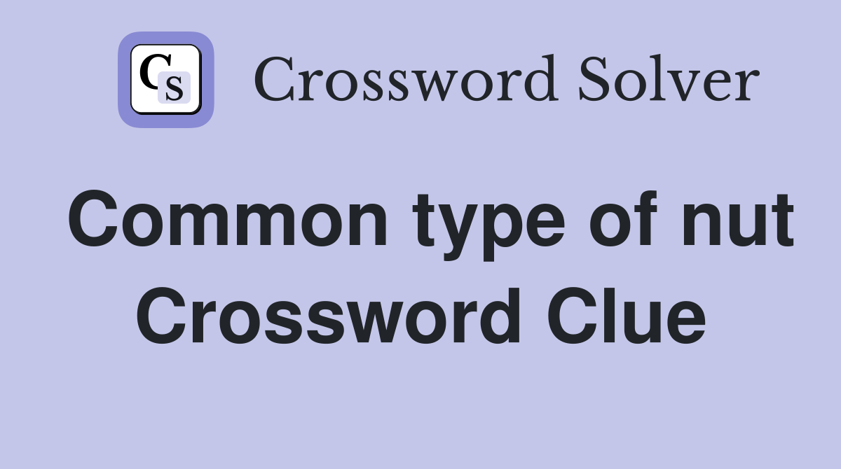 Common type of nut Crossword Clue