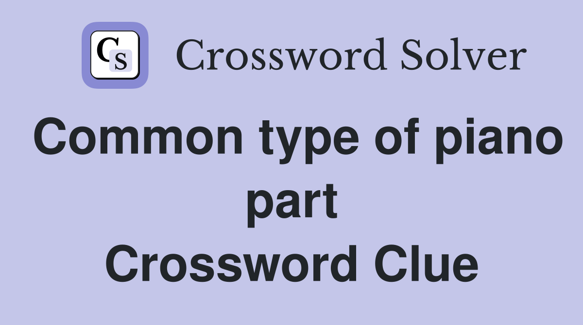 Common type of piano part Crossword Clue
