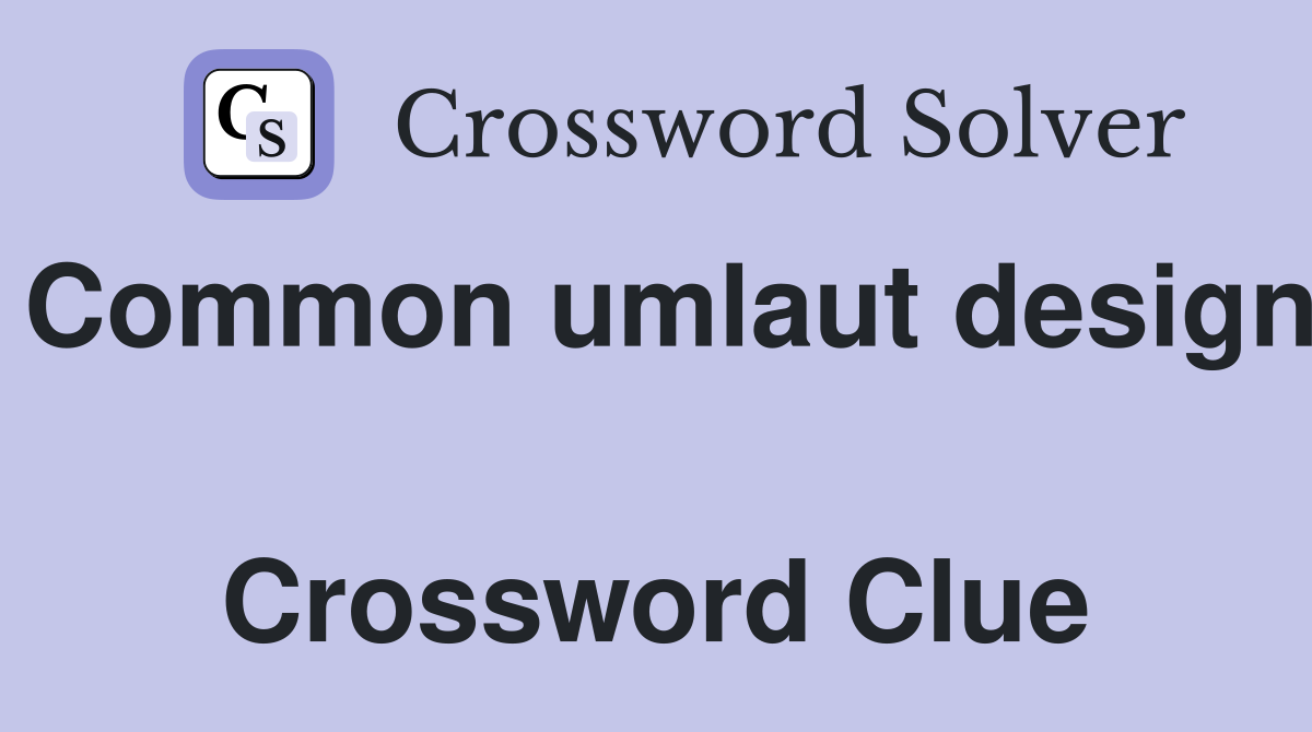 Common umlaut design  Crossword Clue