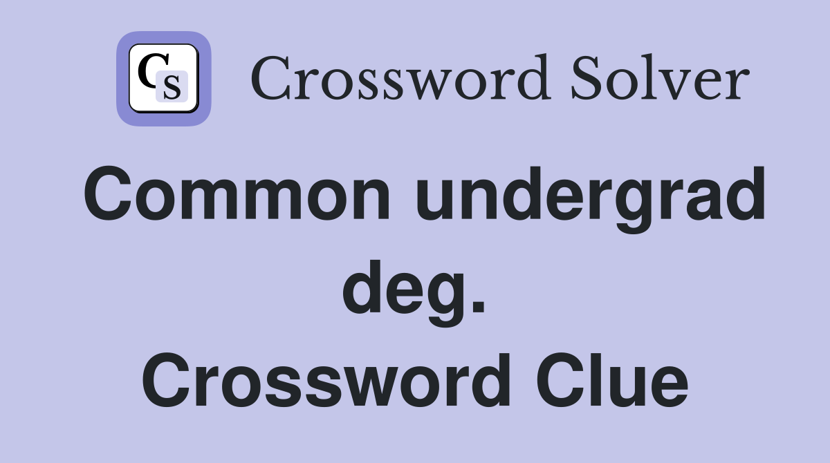 Common undergrad deg. Crossword Clue