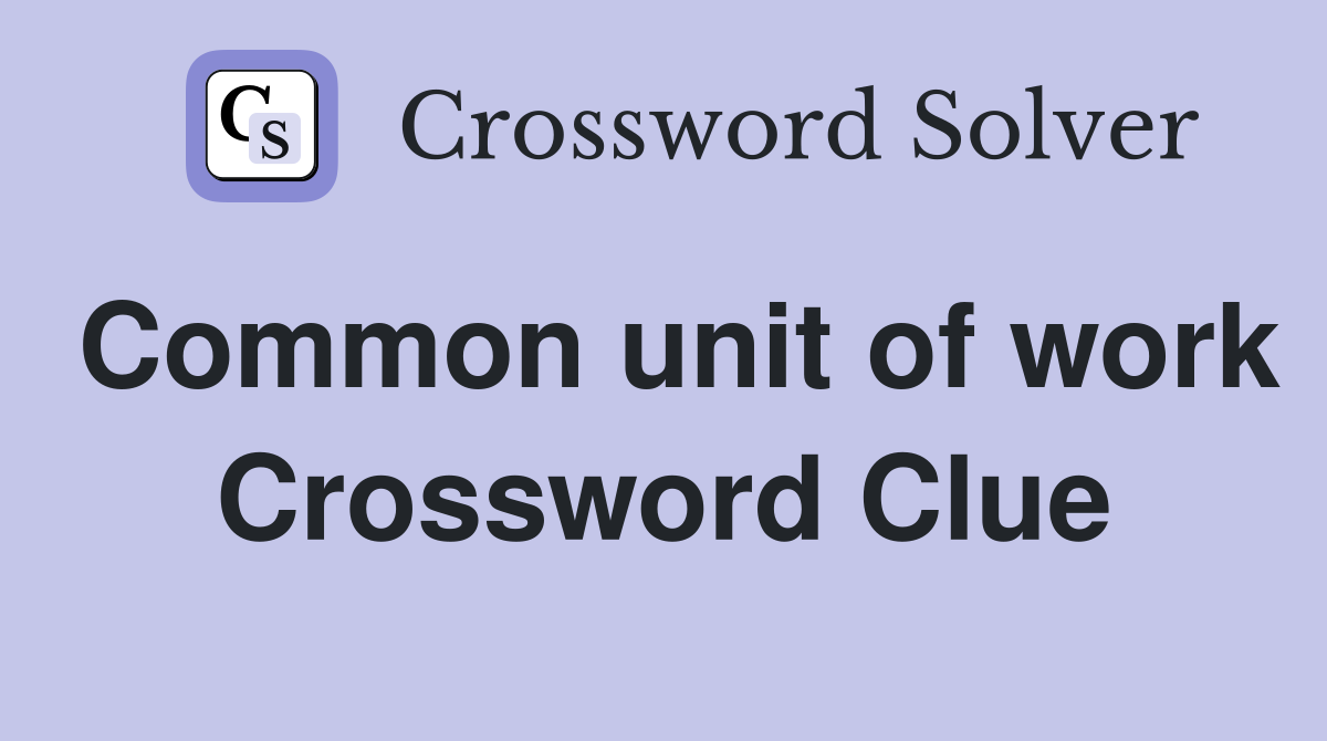 Common unit of work Crossword Clue