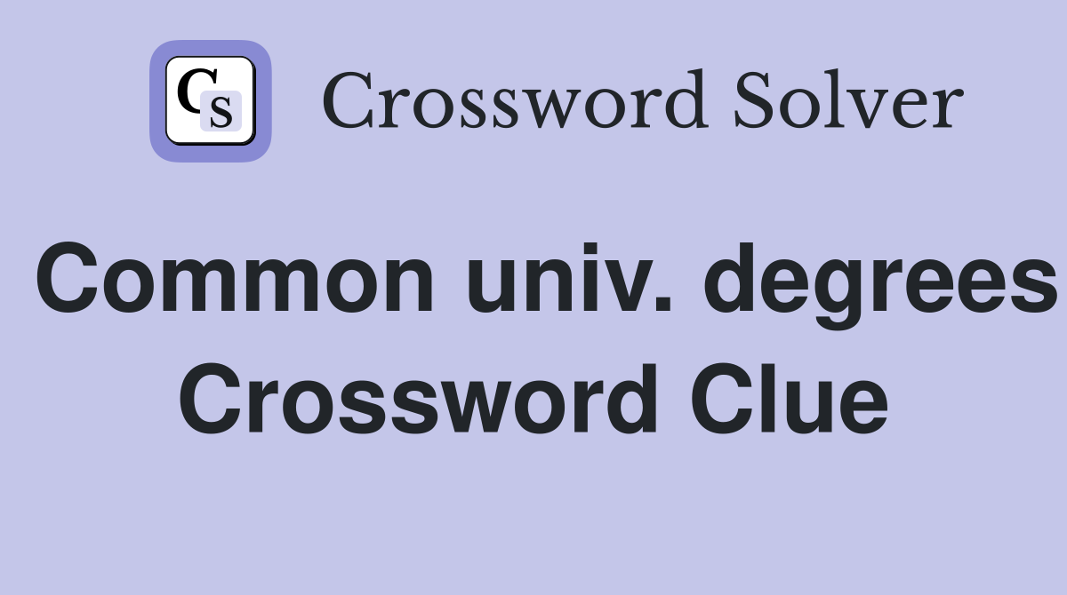 Common univ. degrees Crossword Clue