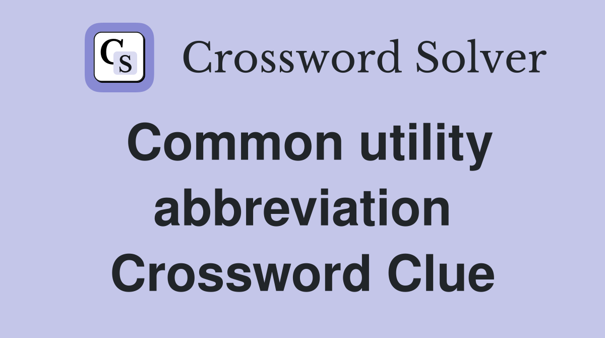 Common utility abbreviation Crossword Clue