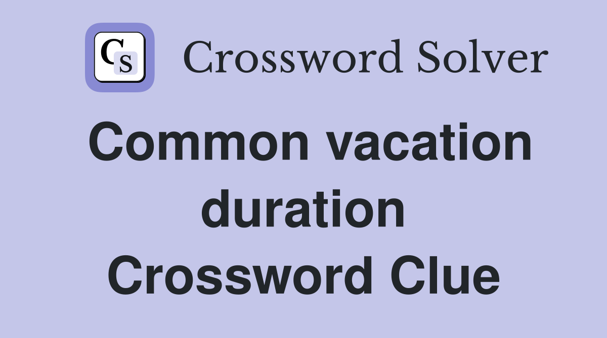 Common vacation duration Crossword Clue