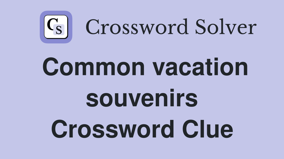 Common vacation souvenirs Crossword Clue