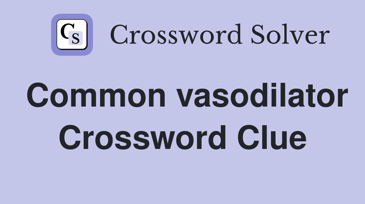 Common vasodilator Crossword Clue