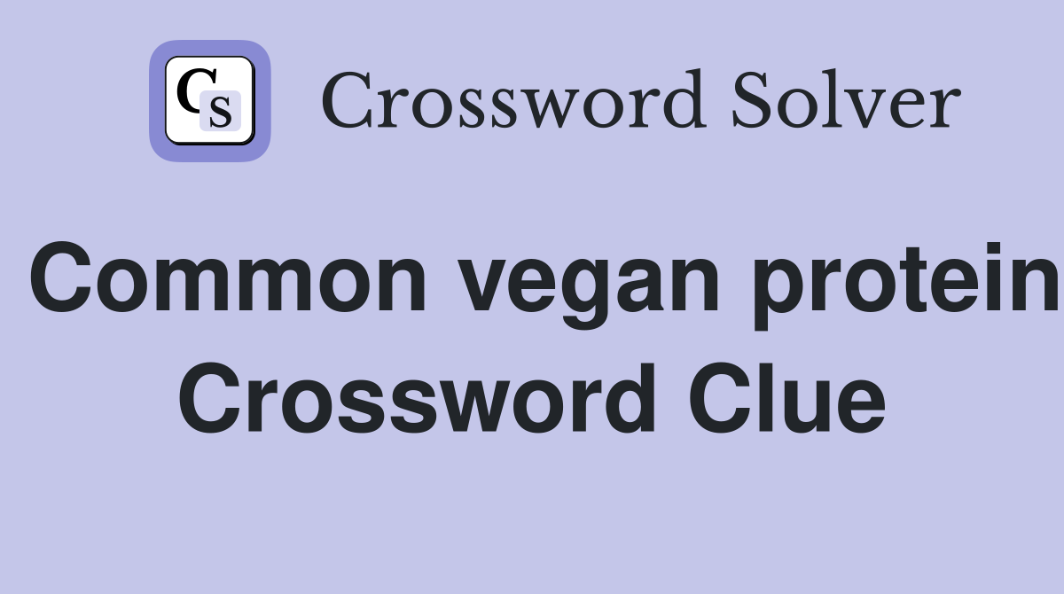 Common vegan protein Crossword Clue