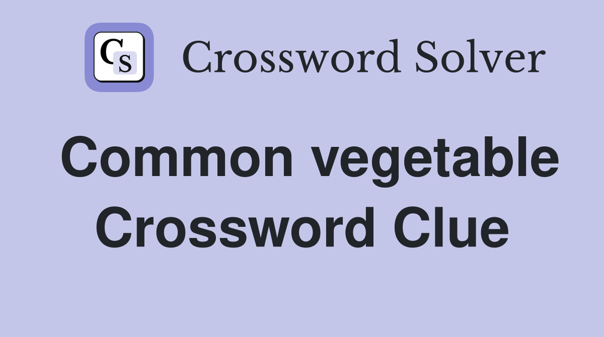 Common vegetable Crossword Clue