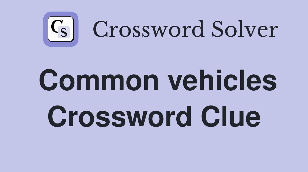 Common vehicles Crossword Clue