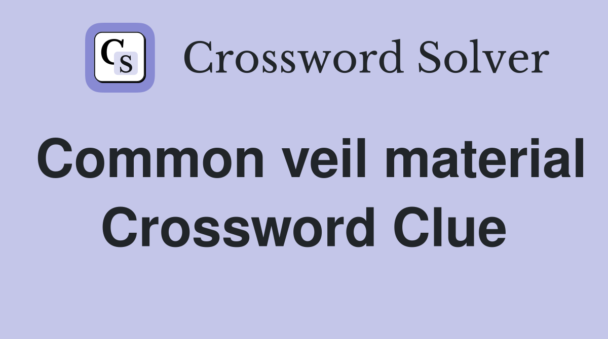 Common veil material Crossword Clue
