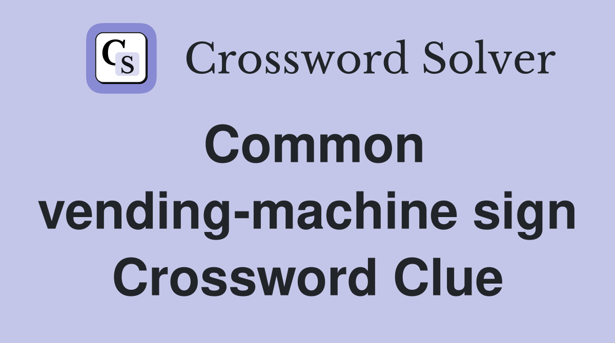 Common vending-machine sign Crossword Clue
