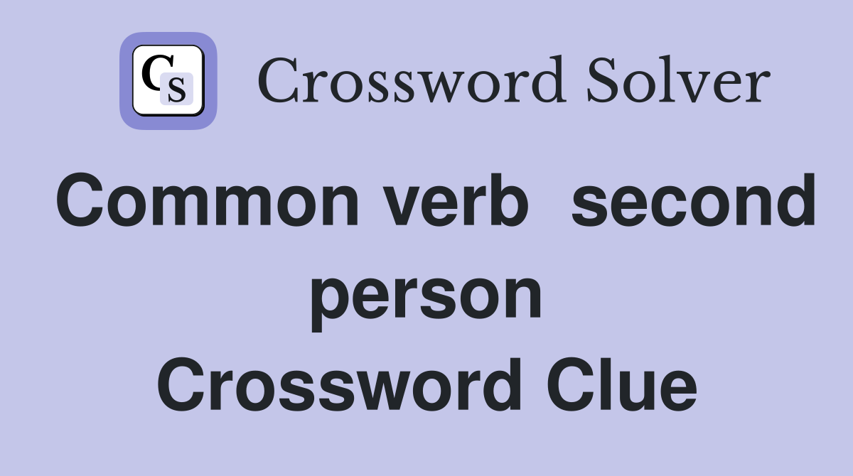Common verb  second person Crossword Clue