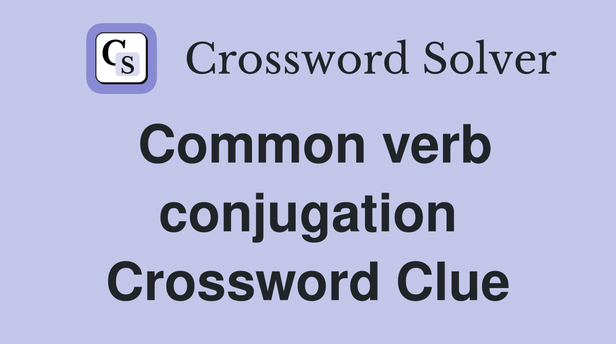 Common verb conjugation Crossword Clue