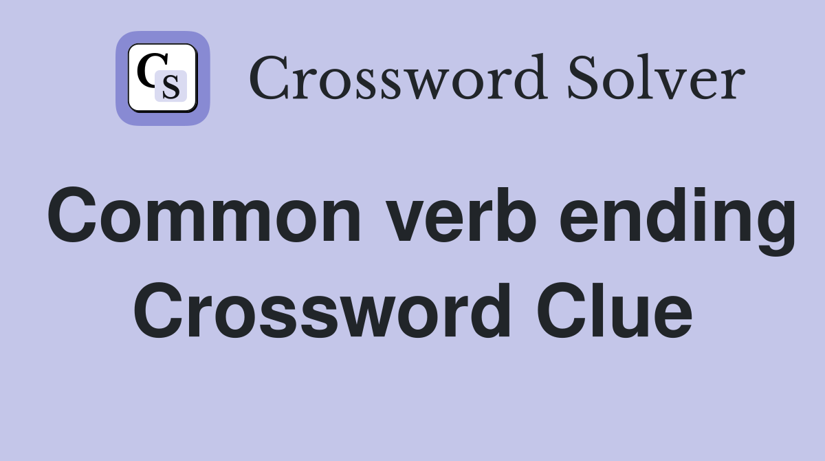Common verb ending Crossword Clue