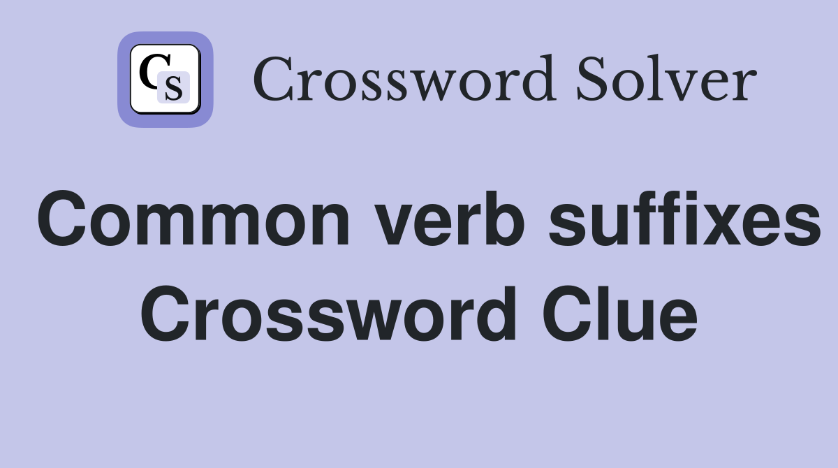 Common verb suffixes Crossword Clue