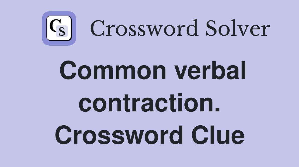 Common verbal contraction. Crossword Clue
