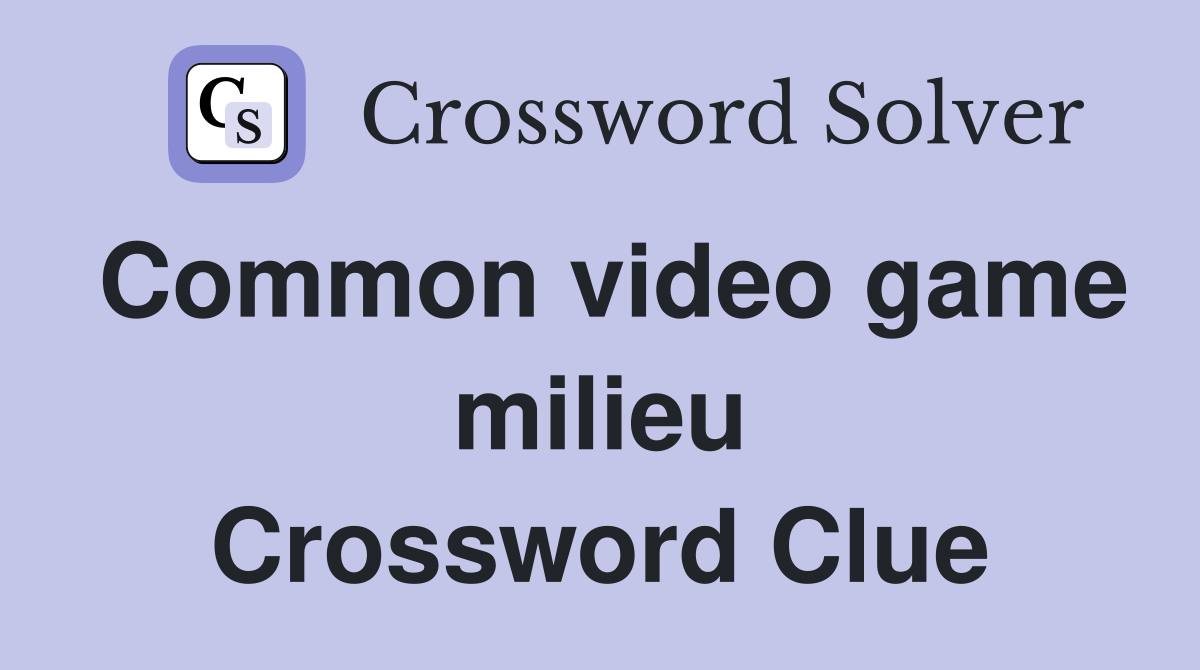 Common video game milieu Crossword Clue