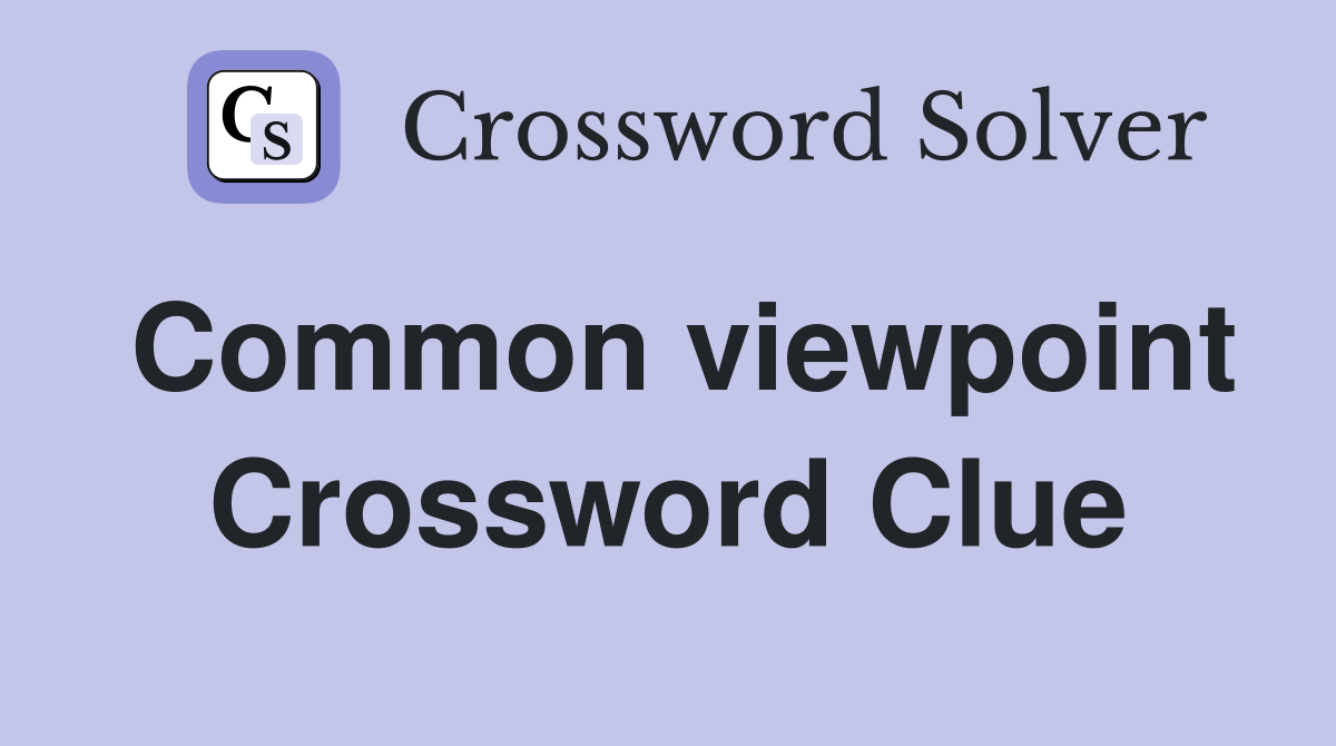 Common viewpoint Crossword Clue