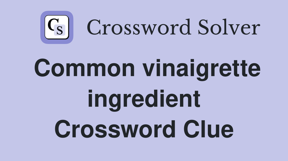 Common vinaigrette ingredient Crossword Clue