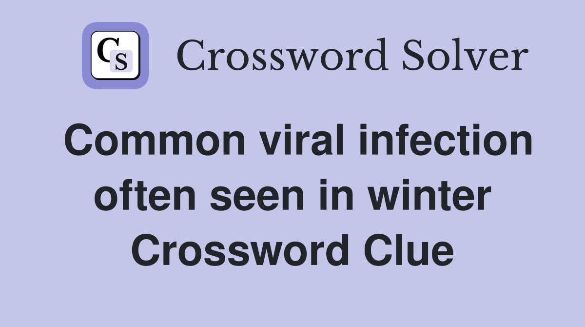 Common viral infection often seen in winter Crossword Clue