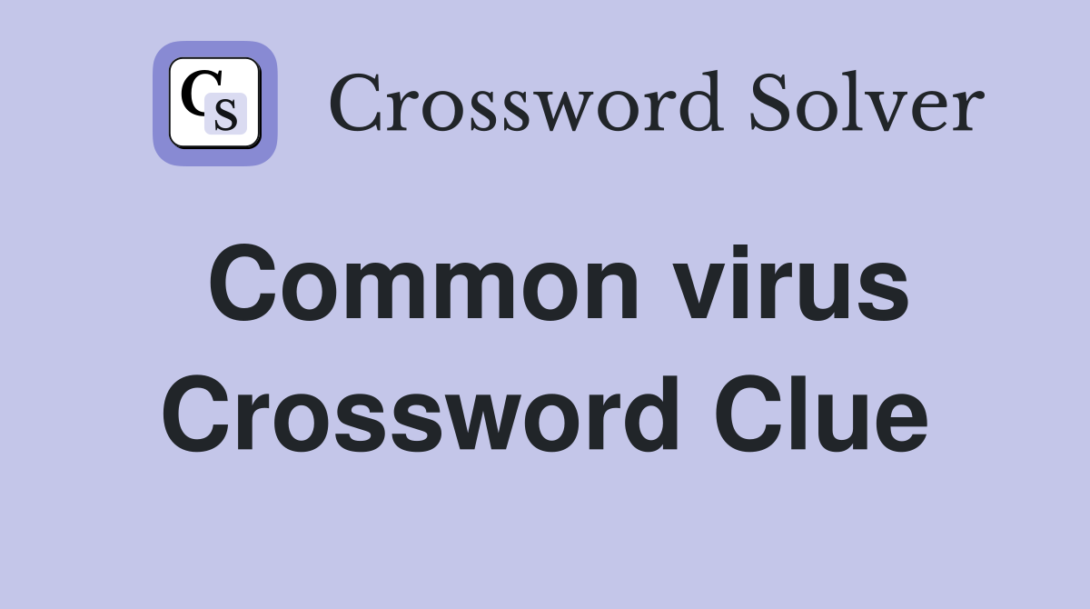 Common virus Crossword Clue