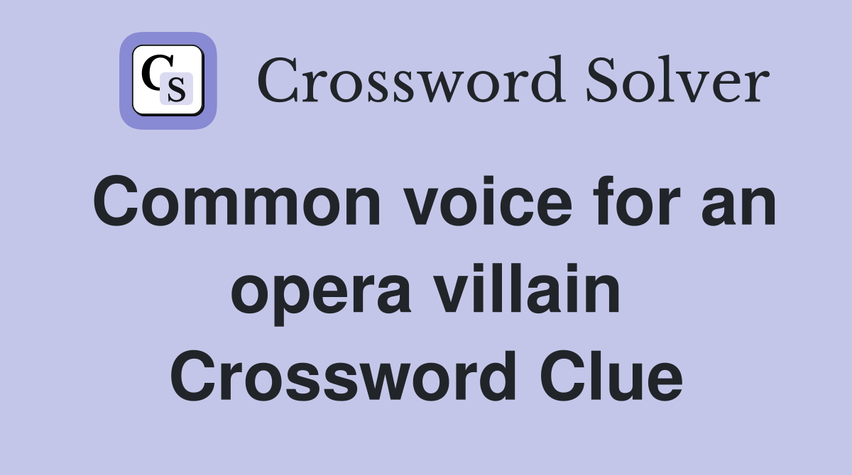 Common voice for an opera villain Crossword Clue