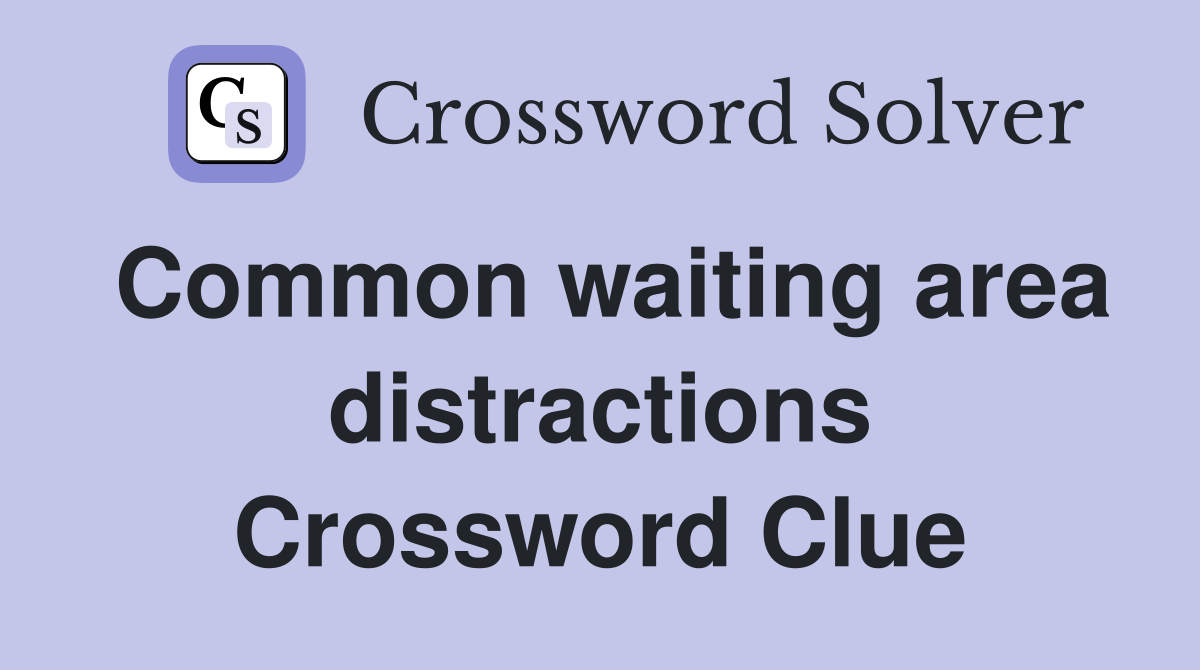 Common waiting area distractions Crossword Clue
