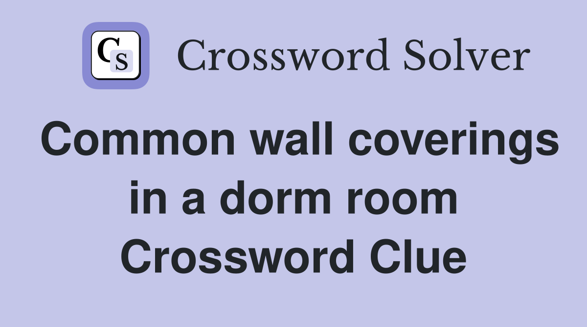 Common wall coverings in a dorm room Crossword Clue