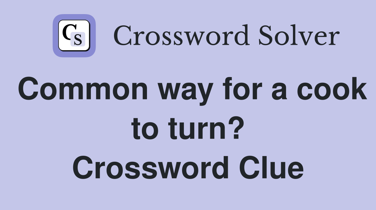 Common way for a cook to turn? Crossword Clue