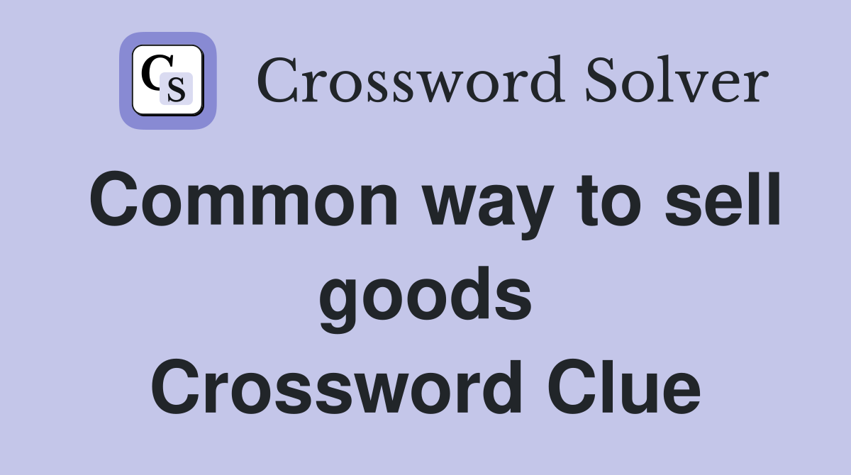 Common way to sell goods Crossword Clue
